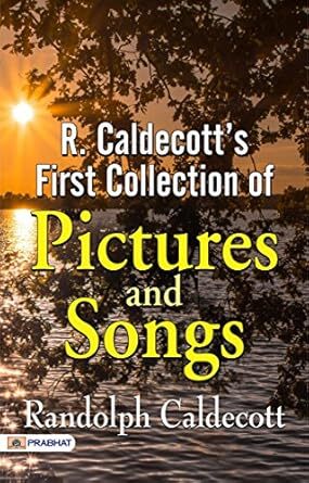R. Caldecott's First Collection of Pictures and Songs