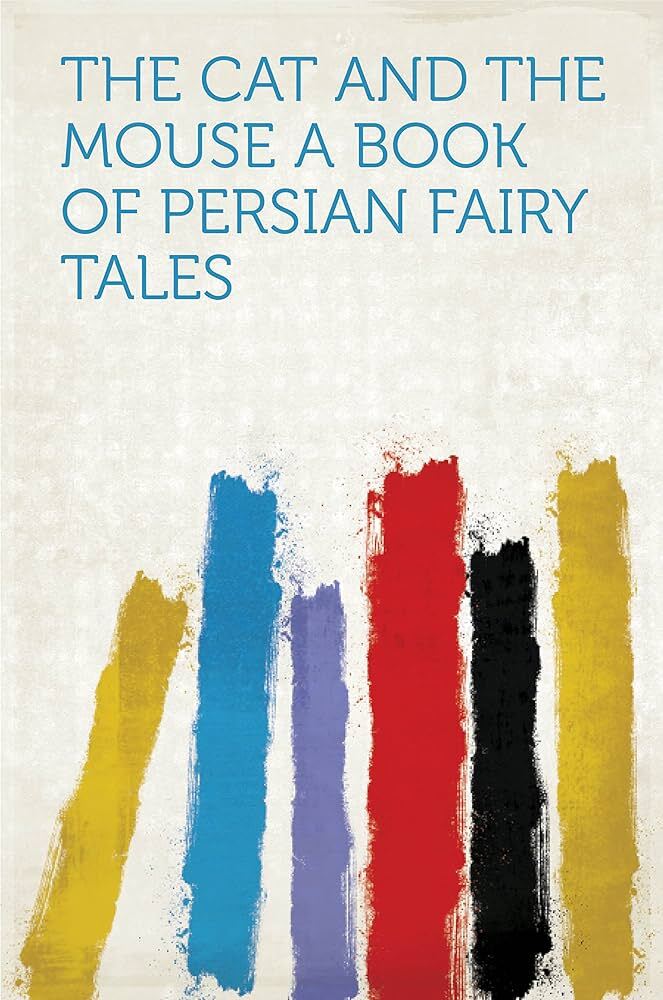 The Cat and the Mouse: A Book of Persian Fairy Tales