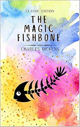 The Magic Fishbone / A Holiday Romance from the Pen of Miss Alice Rainbird, Aged 7