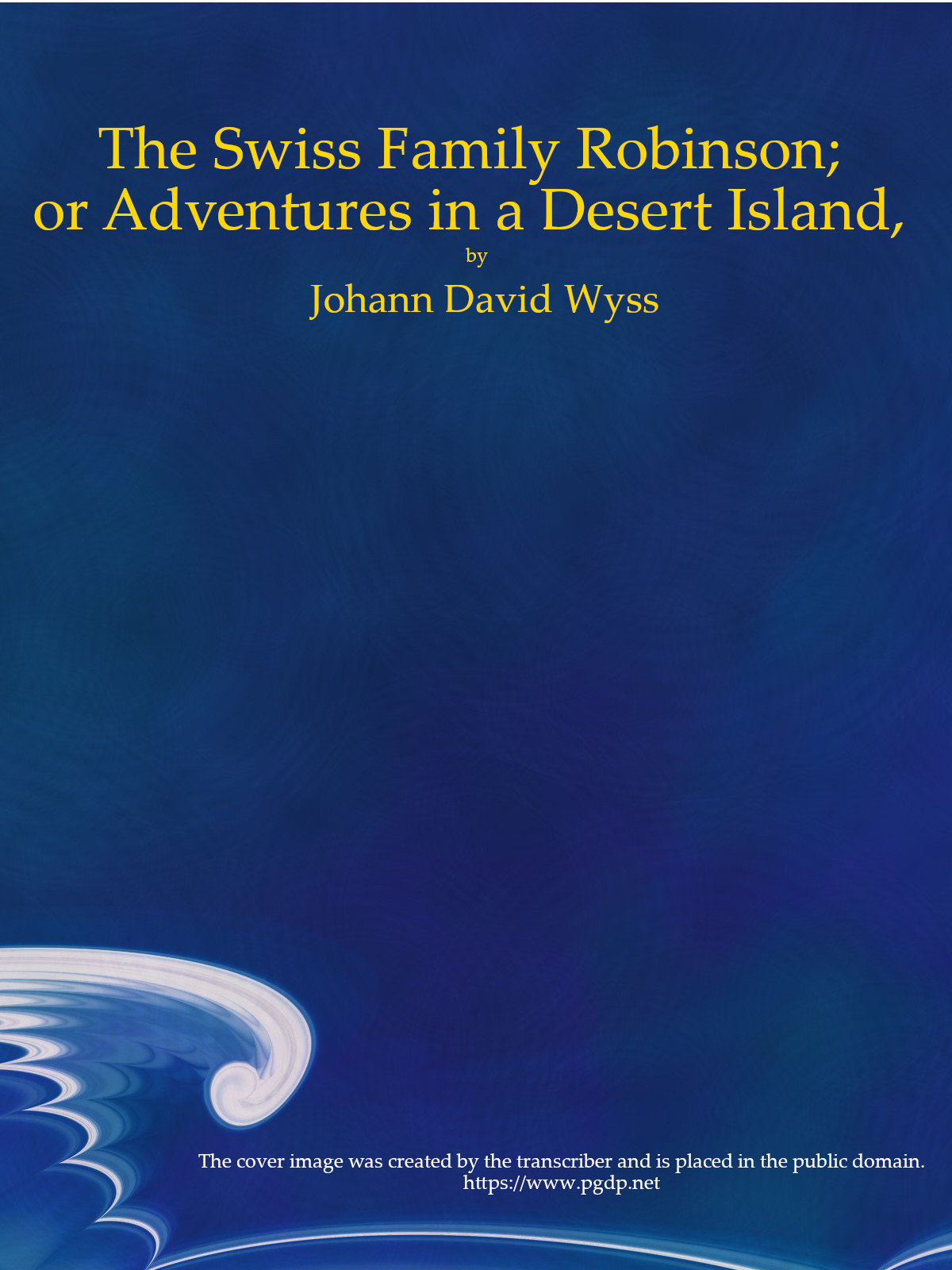 The Swiss Family Robinson; or Adventures in a Desert Island