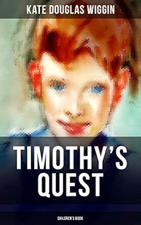 Timothy's Quest / A Story for Anybody, Young or Old, Who Cares to Read It